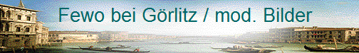   Fewo bei Grlitz / mod. Bilder   